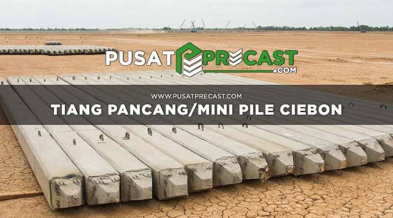 Harga Tiang Pancang Mini Pile Cirebon