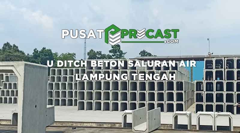 Harga U Ditch Lampung Tengah Beton Saluran Air 2022